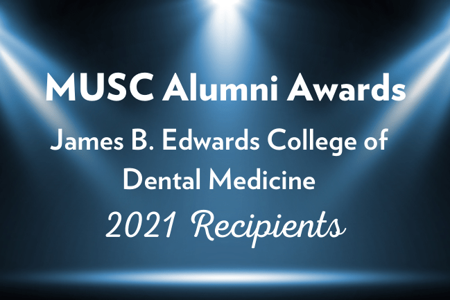 MUSC Alumni Awards James B. Edwards College of Dental Medicine 2021 Recipients