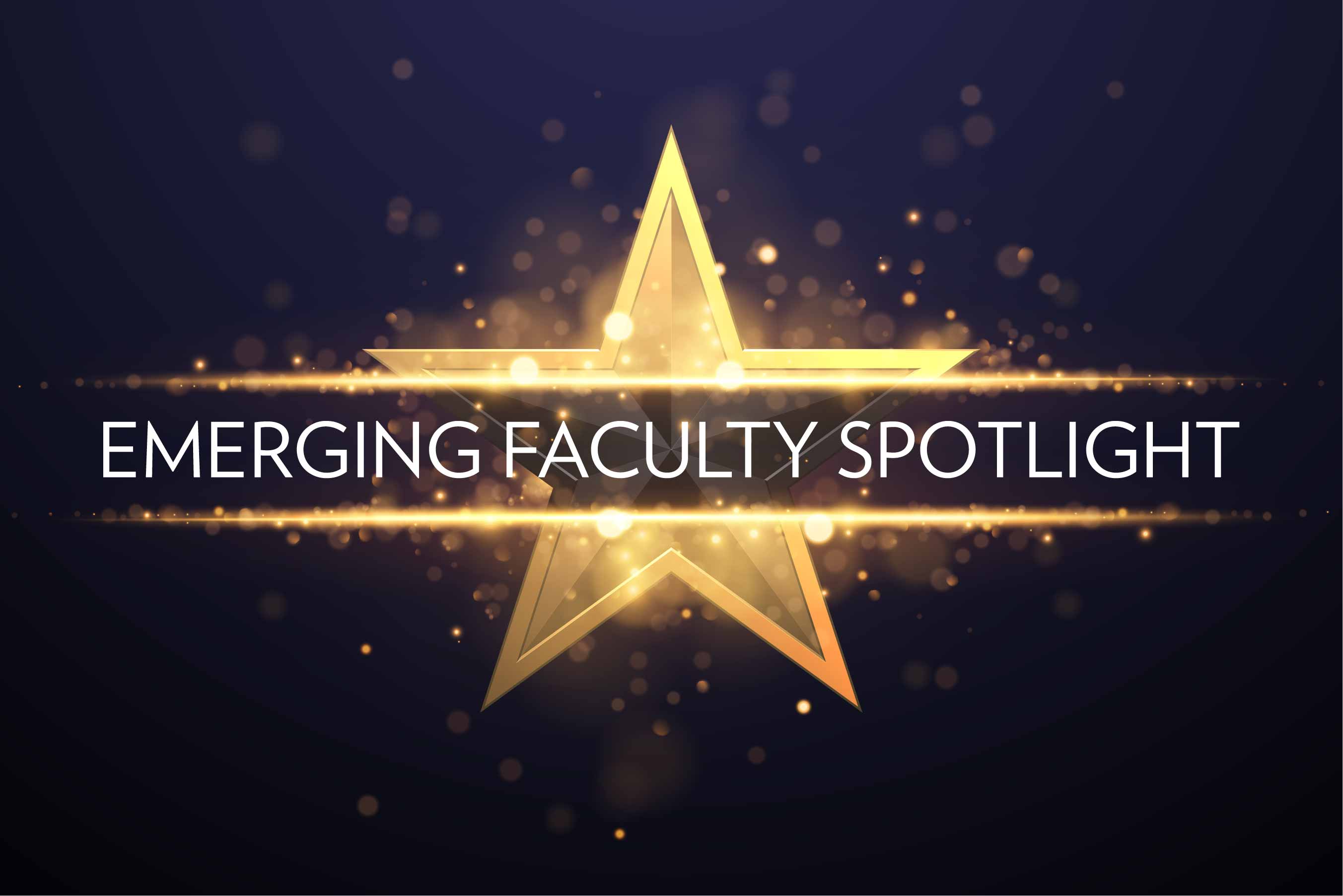 A gold star with the words "emerging faculty spotlight". The background is a dark blue and black gradient.